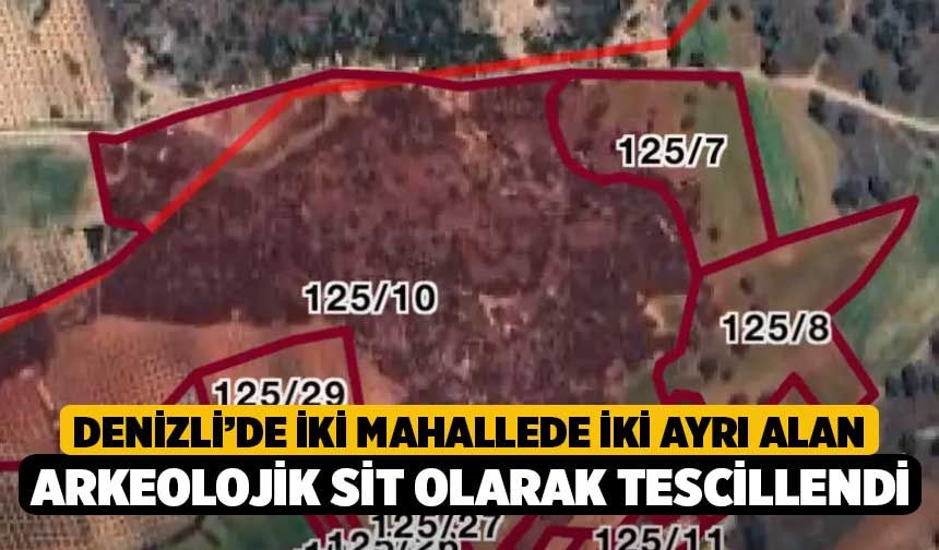 Denizli’de İki Mahallede İki Ayrı Alan Arkeolojik Sit Olarak Tescillendi