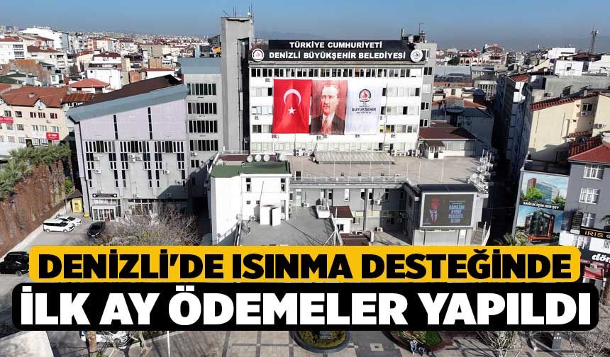 Denizli'de Isınma Desteğinde İlk Ay Ödemeler Yapıldı