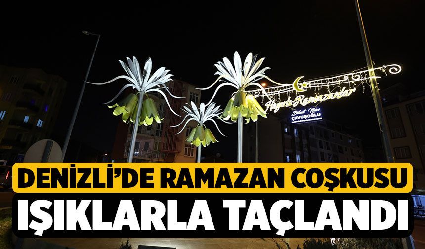 Denizli’de ramazan coşkusu ışıklarla taçlandı