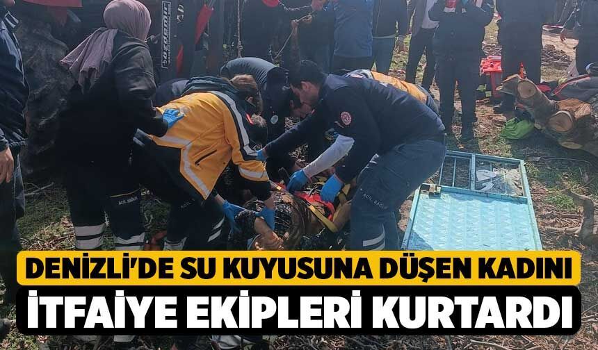 Denizli'de Su Kuyusuna Düşen Kadını İtfaiye Ekipleri Kurtardı