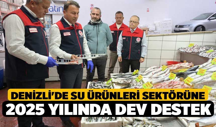 Denizli'de Su Ürünleri Sektörüne 2025 Yılında Dev Destek