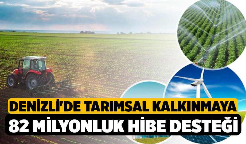 Denizli'de tarımsal kalkınmaya 82 milyonluk hibe desteği
