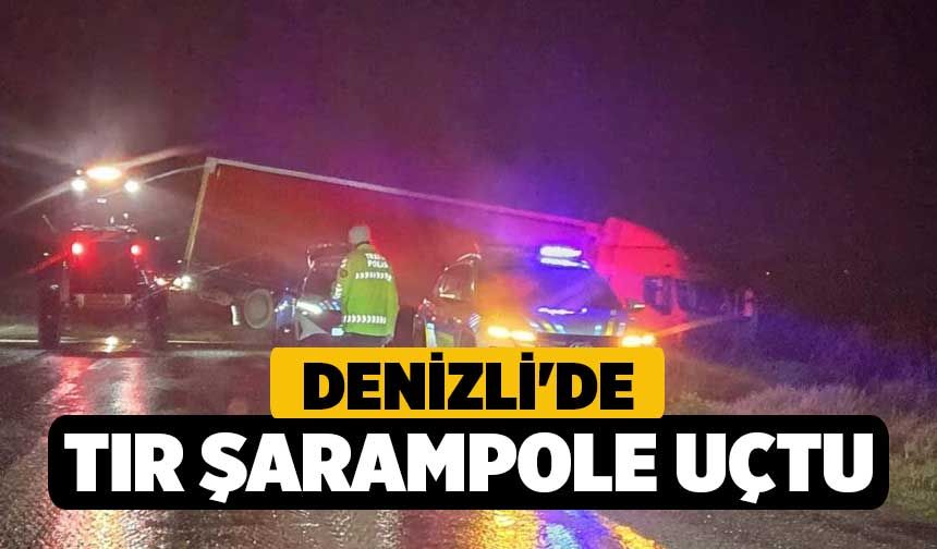 Denizli'de Tır şarampole uçtu