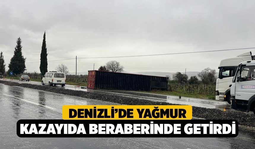 Denizli’de Yağmur Kazayıda Beraberinde Getirdi