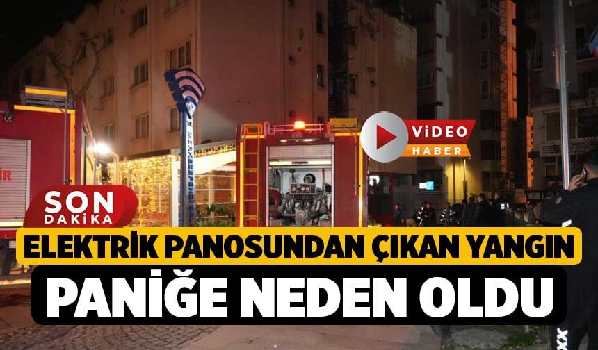 Elektrik panosundan çıkan yangın paniğe neden oldu