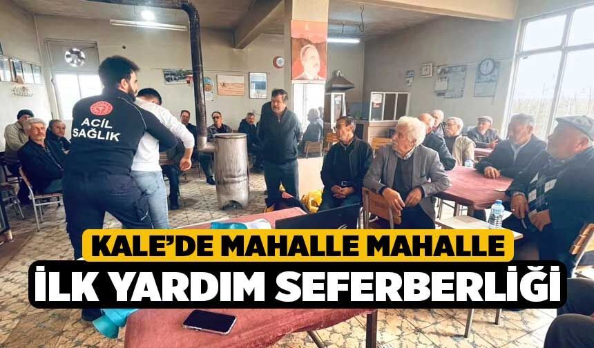 Kale’de mahalle mahalle ilk yardım seferberliği