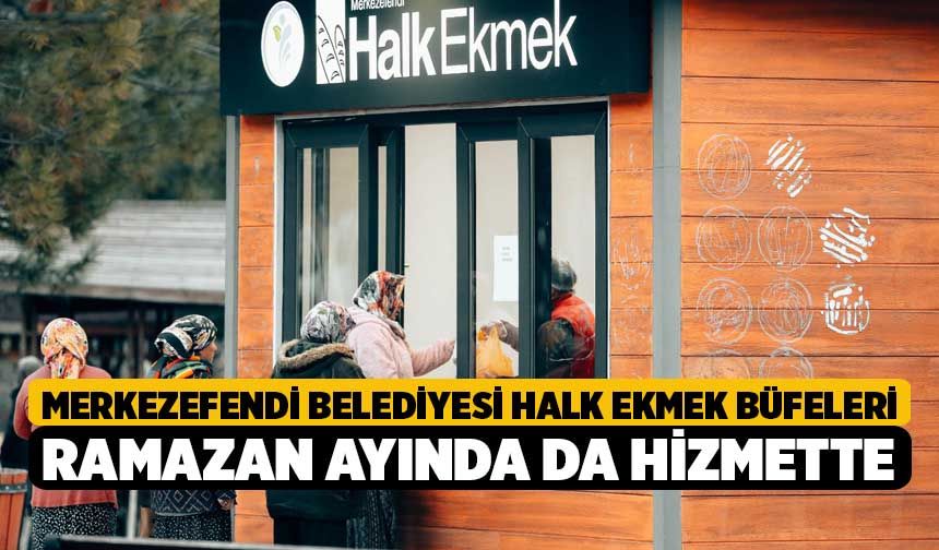 Merkezefendi Belediyesi Halk Ekmek Büfeleri Ramazan Ayında da Hizmette