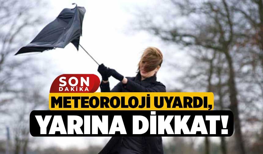 Meteoroloji Uyardı, Yarına Dikkat!