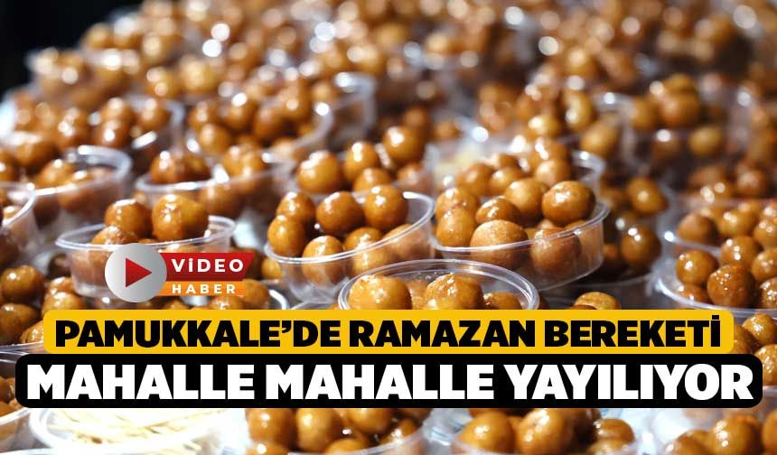Pamukkale’de Ramazan Bereketi Mahalle Mahalle Yayılıyor