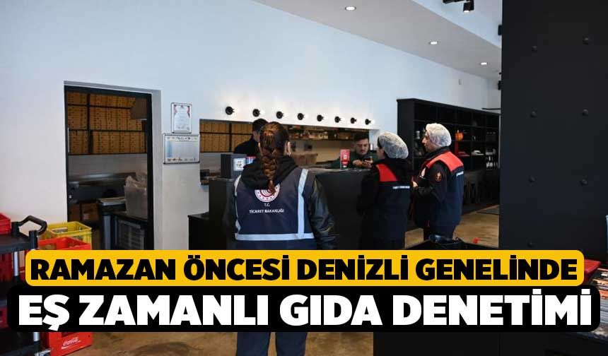 Ramazan Öncesi Denizli Genelinde Eş Zamanlı Gıda Denetimi