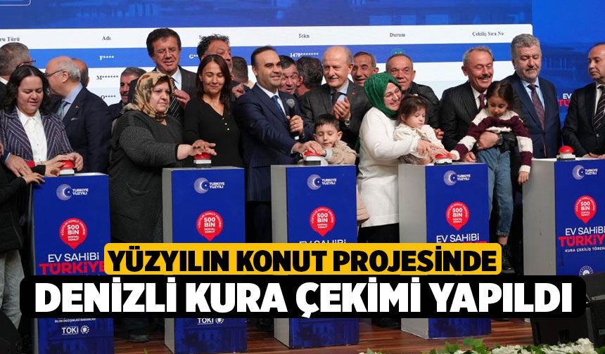 Yüzyılın Konut Projesinde Denizli Kura Çekimi yapıldı