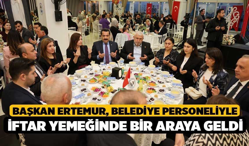 Başkan Ertemur, Belediye Personeliyle İftar Yemeğinde Bir Araya Geldi