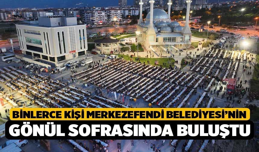 Binlerce Kişi Merkezefendi Belediyesi’nin Gönül Sofrasında Buluştu