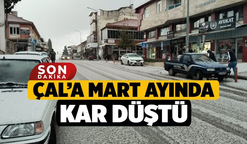 Çal’a Mart ayında kar düştü