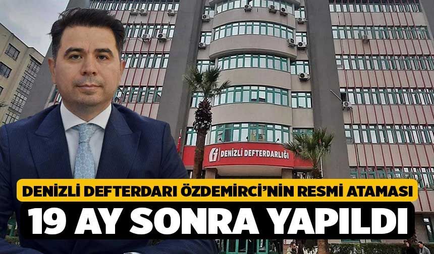Denizli Defterdarı Özdemirci’nin resmi ataması 19 ay sonra yapıldı