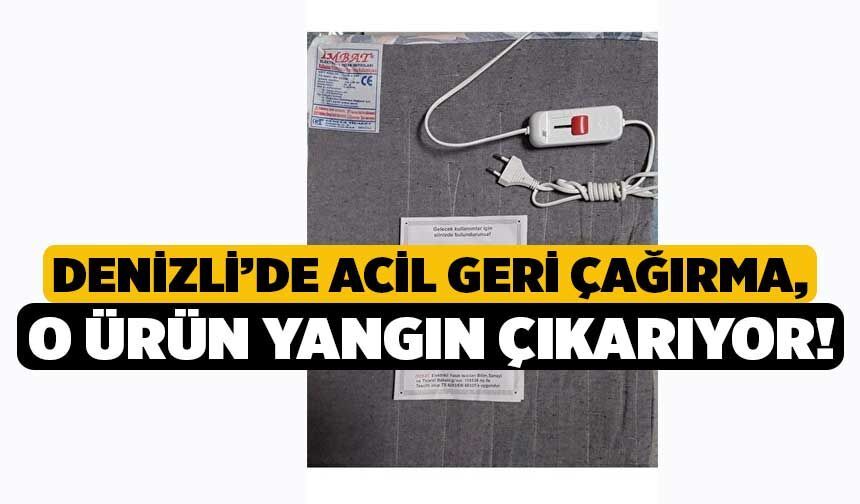 Denizli’de Acil Geri Çağırma, O Ürün Yangın Çıkarıyor!