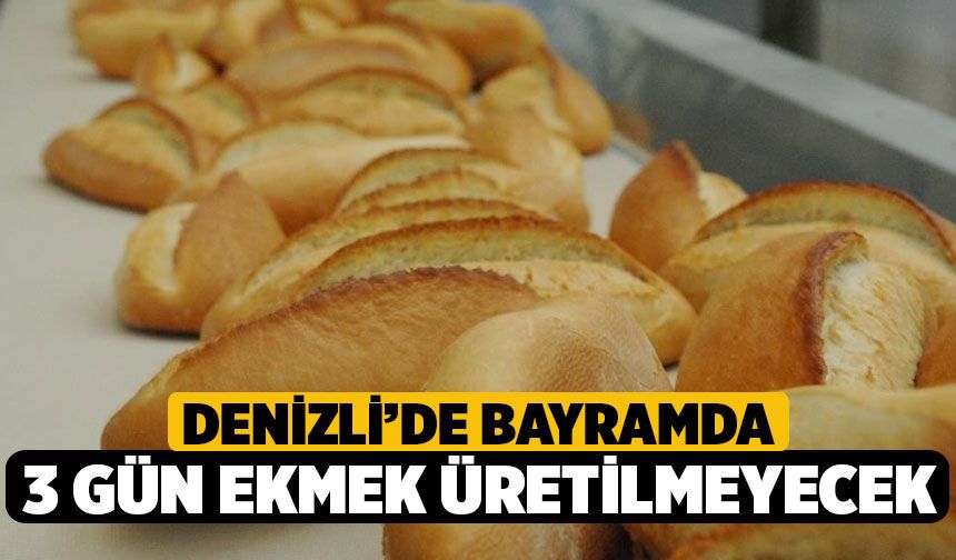Denizli’de bayramda 3 gün ekmek üretilmeyecek