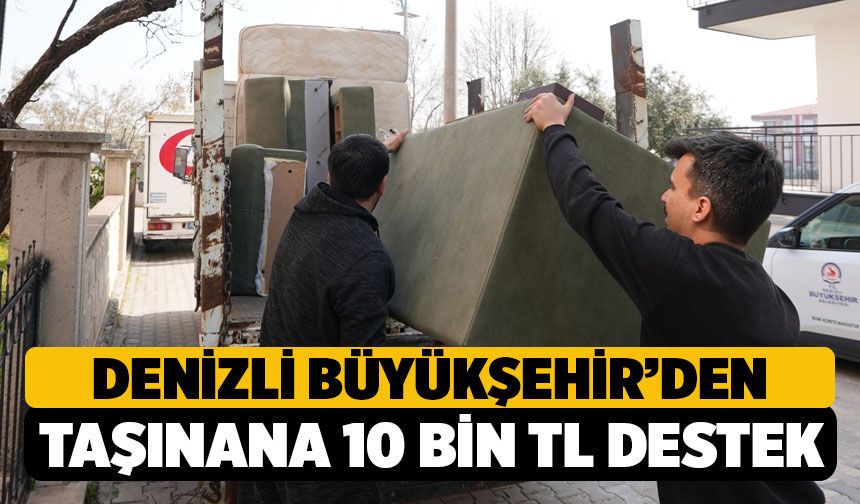 Denizli'de Büyükşehir Belediyesi Ev Taşıyana 10 Bin TL’lik destek