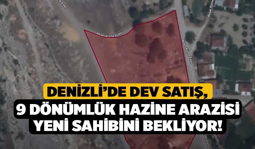 Denizli’de Dev Satış, 9 Dönümlük Hazine Arazisi Yeni Sahibini Bekliyor!