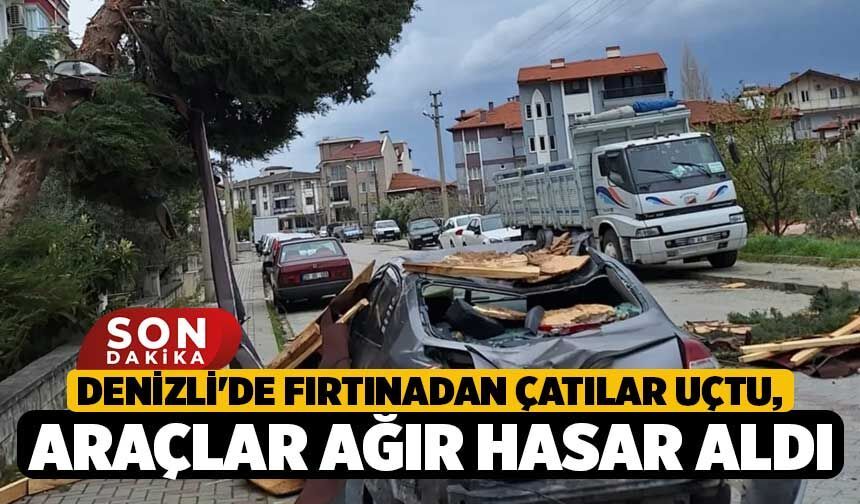 Denizli'de Fırtınadan Çatılar Uçtu, Araçlar Ağır Hasar Aldı