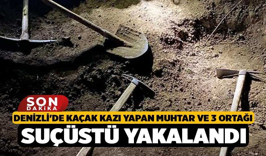 Denizli'de Kaçak Kazı Yapan Muhtar ve 3 Ortağı Suçüstü Yakalandı