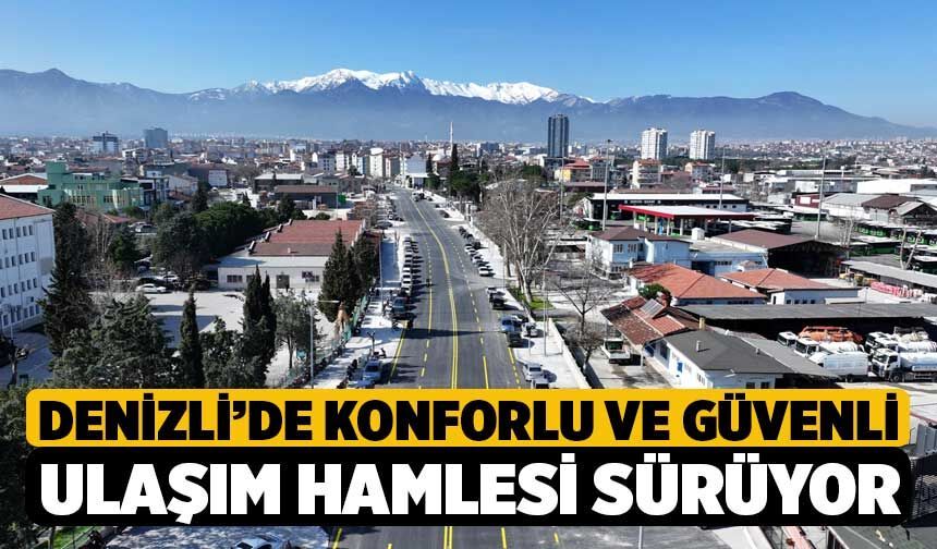 Denizli’de konforlu ve güvenli ulaşım hamlesi sürüyor
