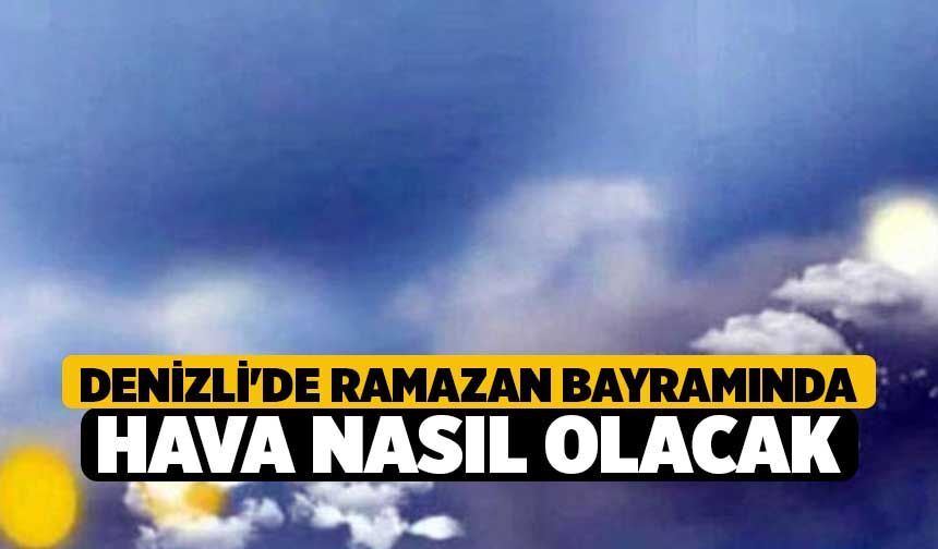 Denizli'de Ramazan Bayramında Hava Nasıl Olacak