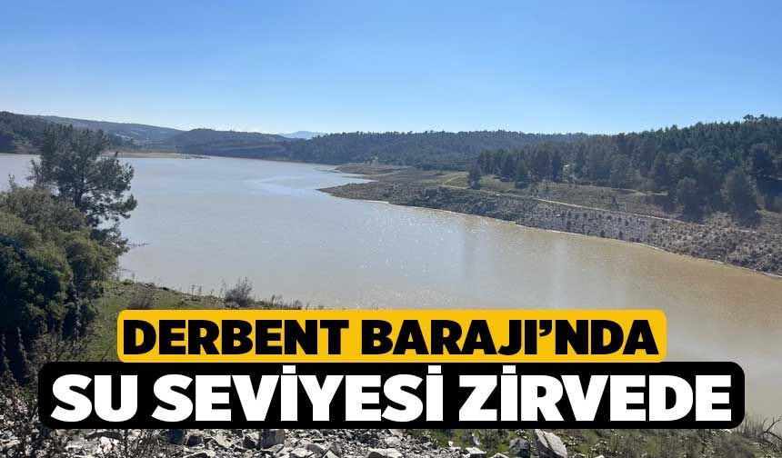 Derbent Barajı’nda su seviyesi zirvede