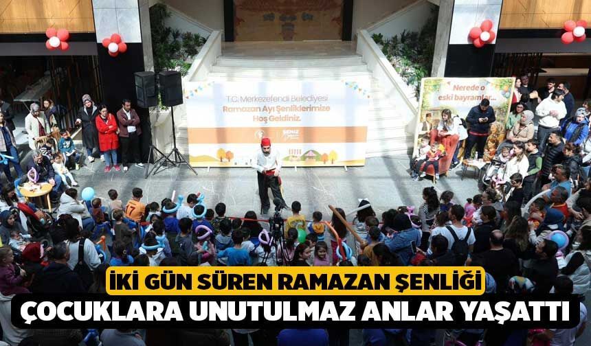 İki Gün Süren Ramazan Şenliği Çocuklara Unutulmaz Anlar Yaşattı