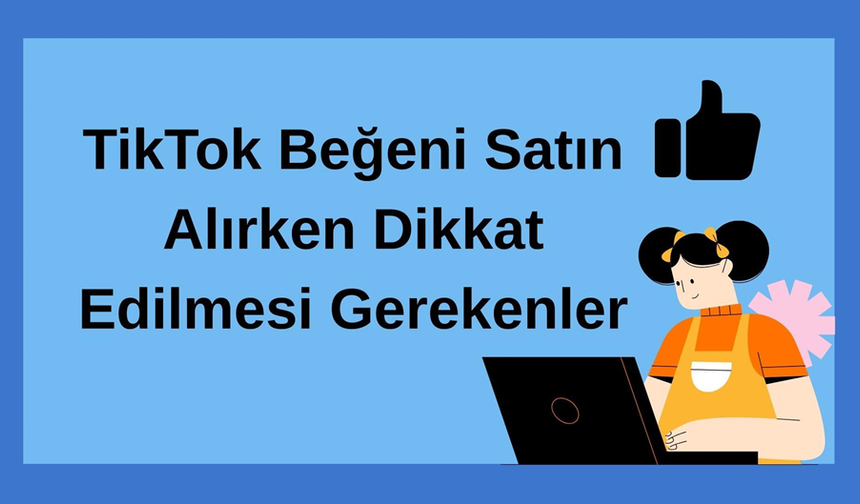 TikTok Beğeni Satın Alma Rehberi