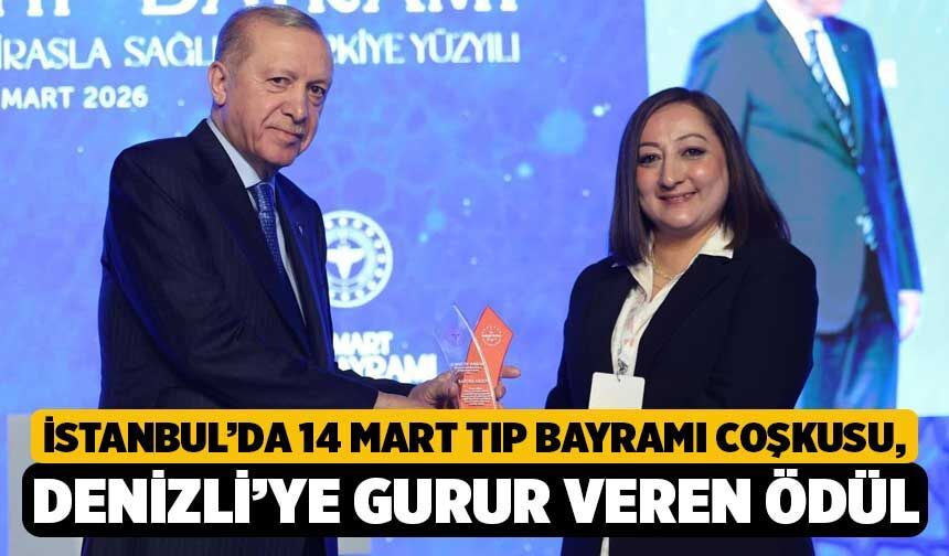 İstanbul’da 14 Mart Tıp Bayramı Coşkusu, Denizli’ye Gurur Veren Ödül