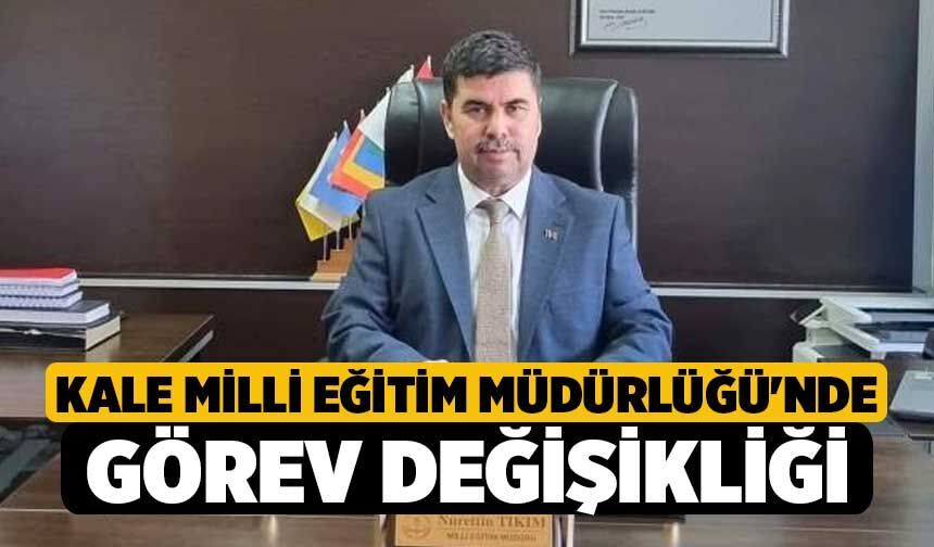 Kale Milli Eğitim Müdürlüğü'nde Görev Değişikliği