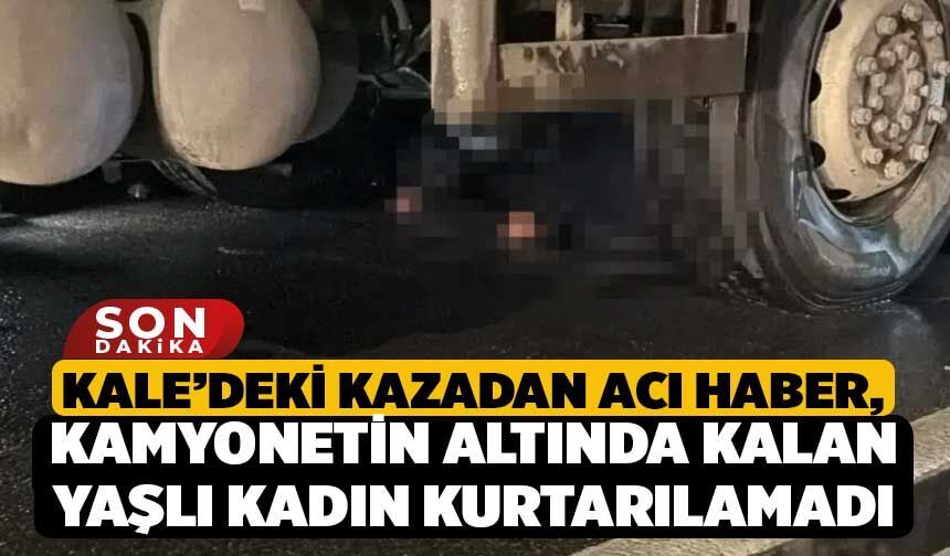 Kale’deki Kazadan Acı Haber, Kamyonetin Altında Kalan Yaşlı Kadın Kurtarılamadı