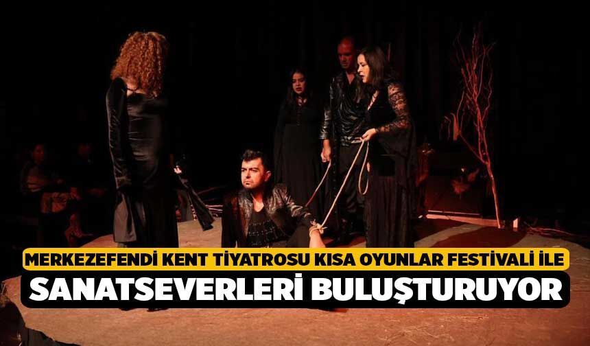 Merkezefendi Kent Tiyatrosu Kısa Oyunlar Festivali İle Sanatseverleri Buluşturuyor