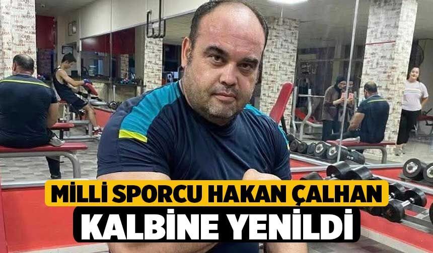 Milli Sporcu Hakan Çalhan Kalbine Yenildi