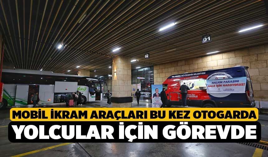 Mobil İkram Araçları Bu Kez Otogarda Yolcular İçin Görevde