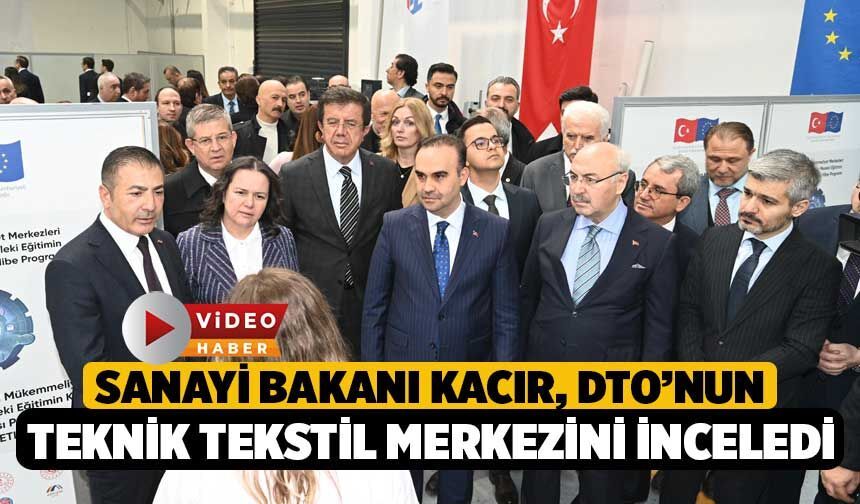 Sanayi Bakanı Kacır, DTO’nun Teknik Tekstil Merkezini İnceledi