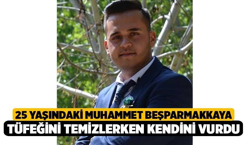 25 Yaşındaki Muhammet Beşparmakkaya Tüfeğini Temizlerken Kendini Vurdu