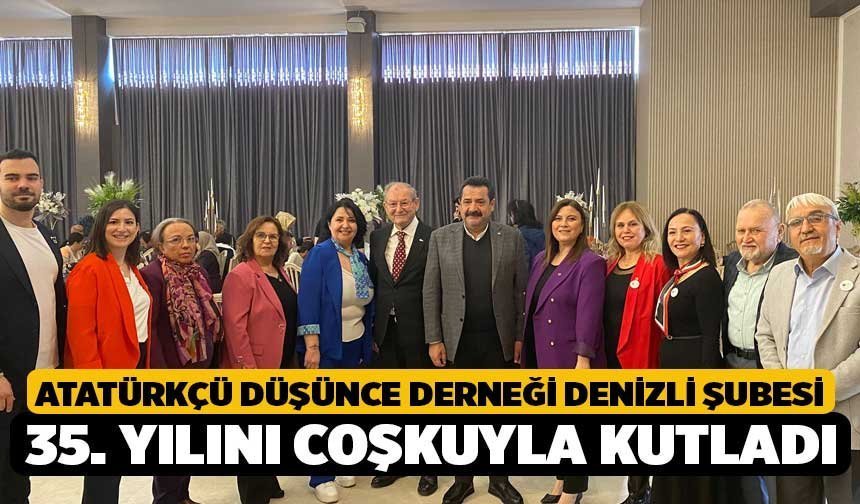 Atatürkçü Düşünce Derneği Denizli Şubesi 35. Yılını Coşkuyla Kutladı