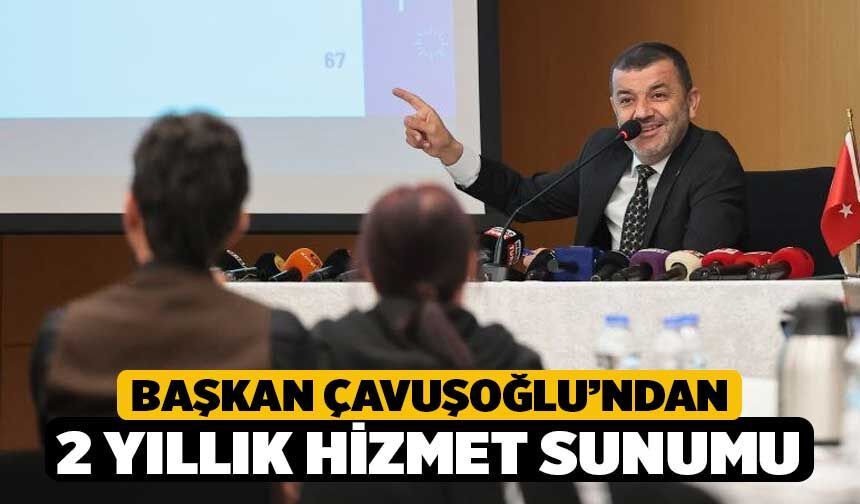 Başkan Çavuşoğlu’ndan 2 yıllık hizmet sunumu