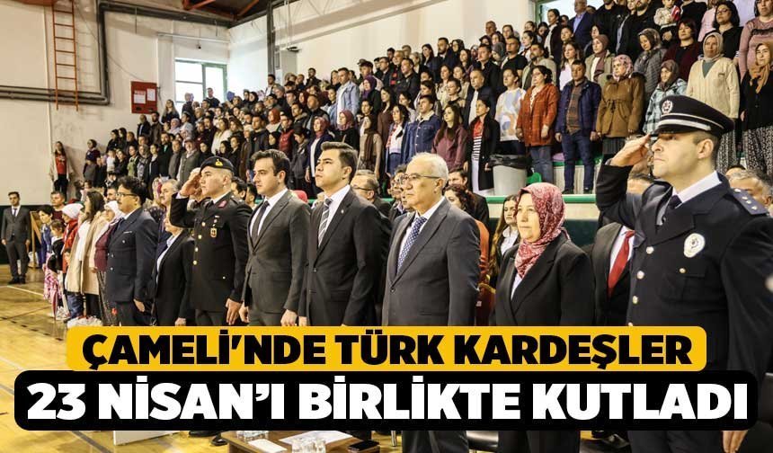 Türk ve Azeri kardeşler 23 Nisan coşkusunu Çameli'nde birlikte yaşadı