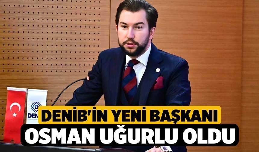 DENİB'in Yeni Başkanı Osman Uğurlu Oldu