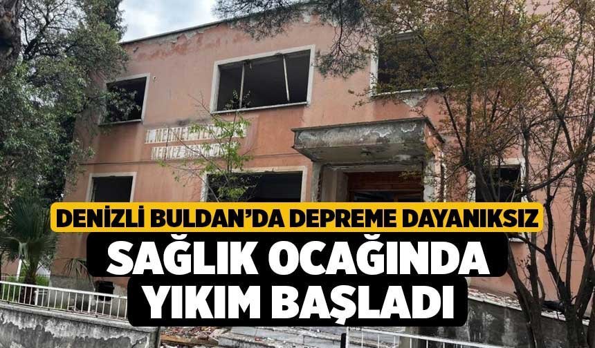 Denizli Buldan’da Depreme Dayanıksız Sağlık Ocağında Yıkım Başladı
