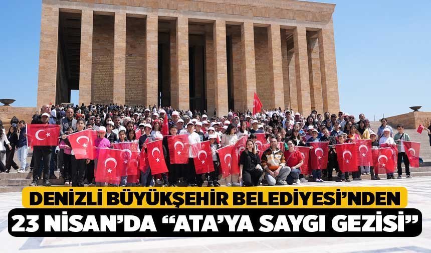 Denizli Büyükşehir Belediyesi’nden 23 Nisan’da “Ata’ya Saygı Gezisi”