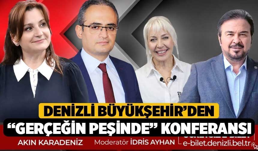 Denizli Büyükşehir’den “Gerçeğin Peşinde” konferansı