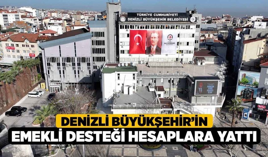 Denizli Büyükşehir’in emekli desteği hesaplara yattı