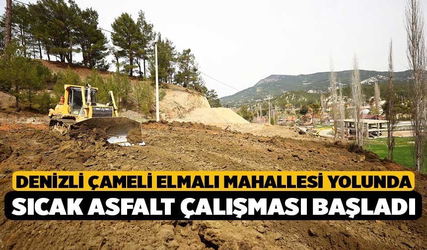 Denizli Çameli Elmalı Mahallesi Yolunda Sıcak Asfalt Çalışması Başladı
