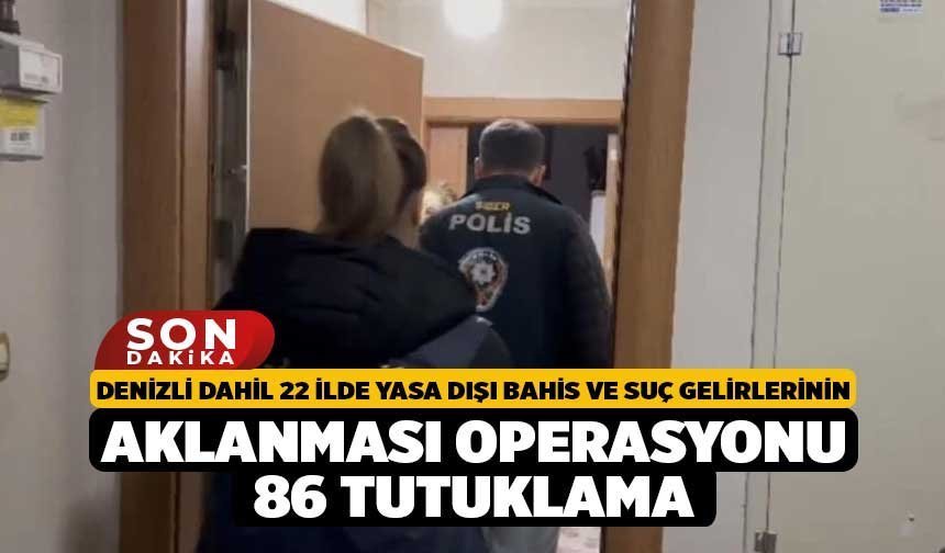 Denizli Dahil 22 İlde Yasa Dışı Bahis ve Suç Gelirlerinin Aklanması Operasyonu, 86 Tutuklama