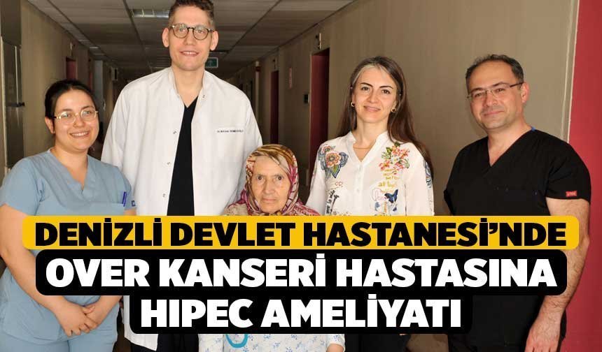 Denizli Devlet Hastanesi’nde Over Kanseri Hastasına HIPEC Ameliyatı