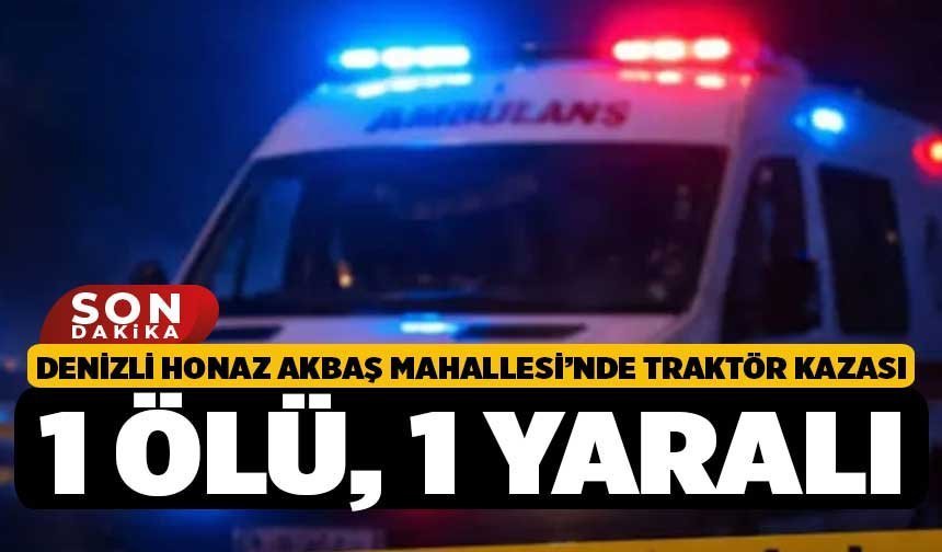 Denizli Honaz Akbaş Mahallesi’nde Traktör Kazası: 1 Ölü, 1 Yaralı